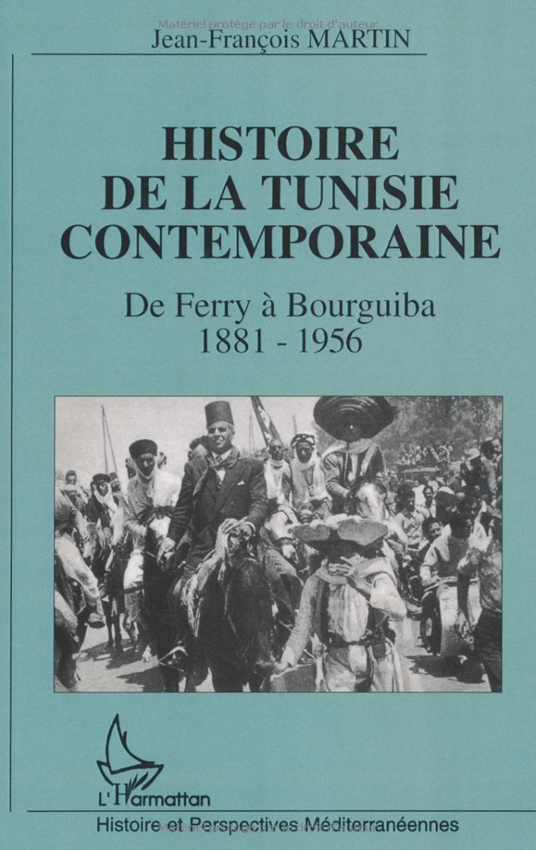 Histoire de la Tunisie Contemporaine Histoire de la Tunisie Contemporaine, de Ferry à Bourguiba 1881-1956